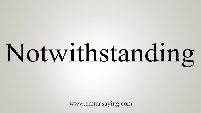 notwithstanding