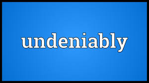 undeniably