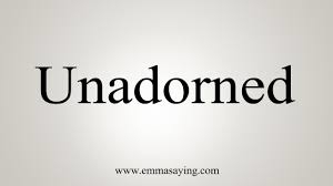 unadorned