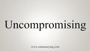 uncompromising