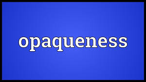 opaqueness