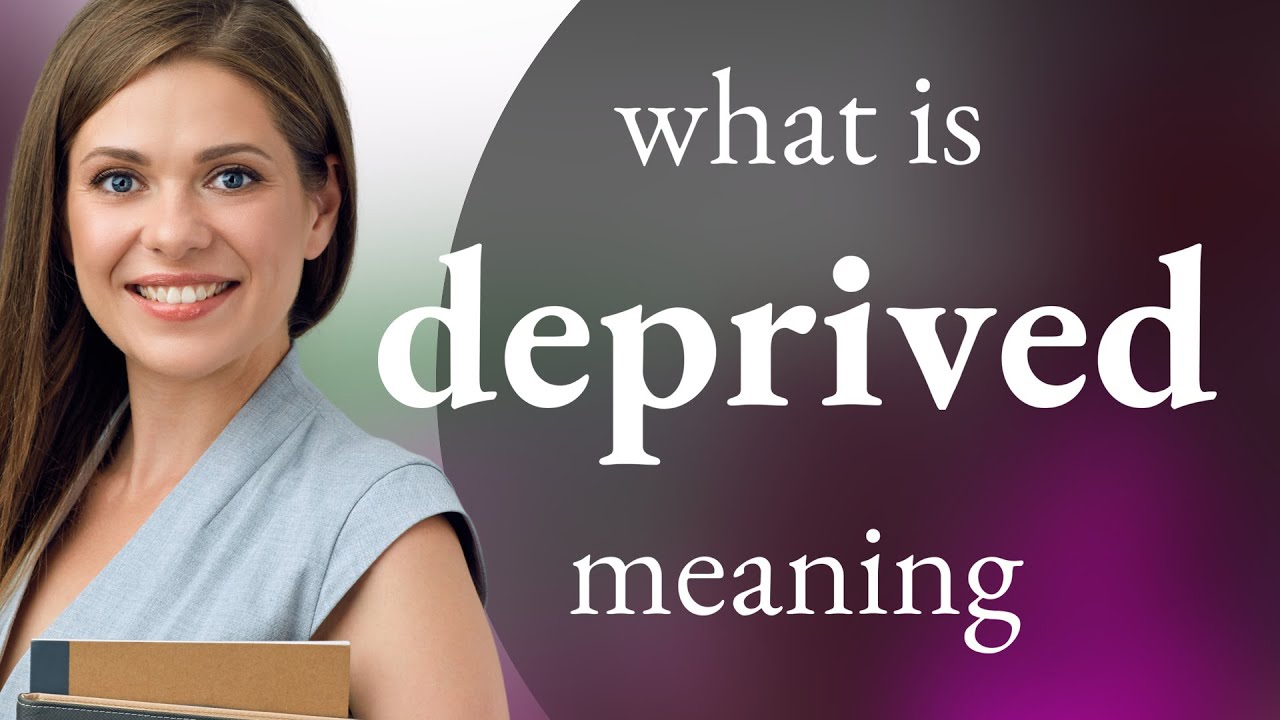 (be) deprived of sth