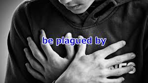 be plagued by sth