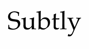 subtly