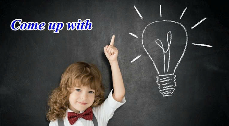 Come up with