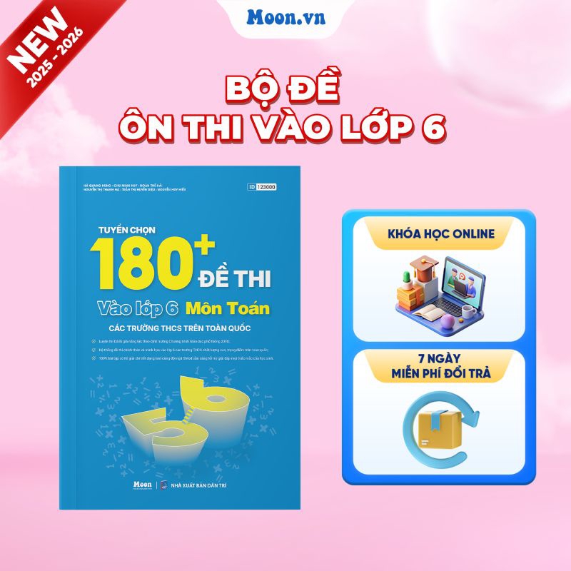 Tuyển chọn 180+ đề thi vào lớp 6 môn Toán các trường THCS trên toàn quốc