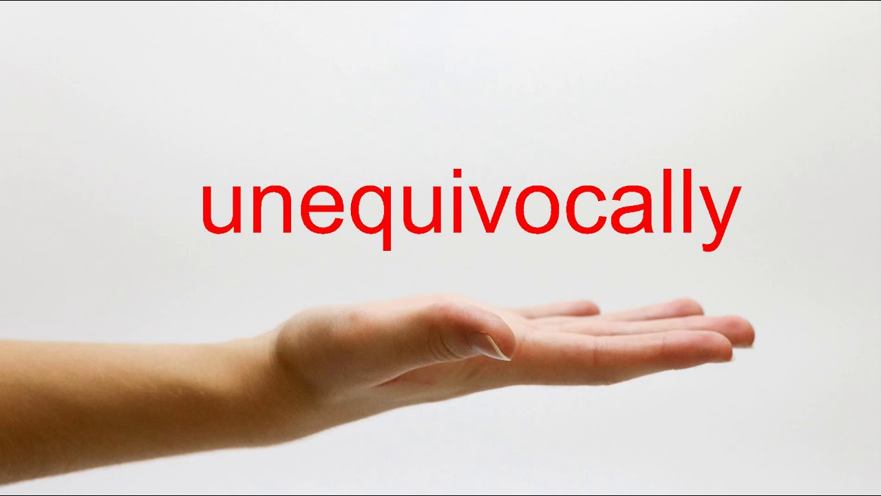 Unequivocally