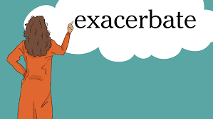 Exacerbate