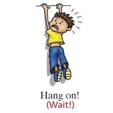 Hang on