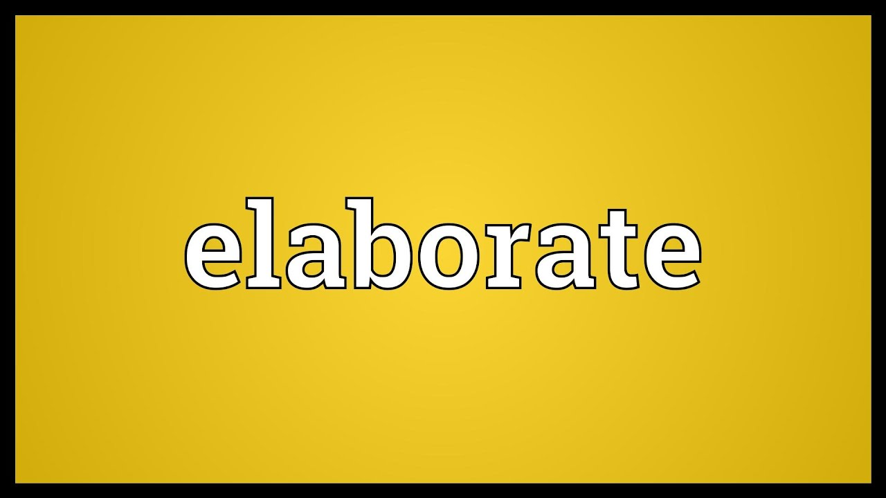 Elaborate