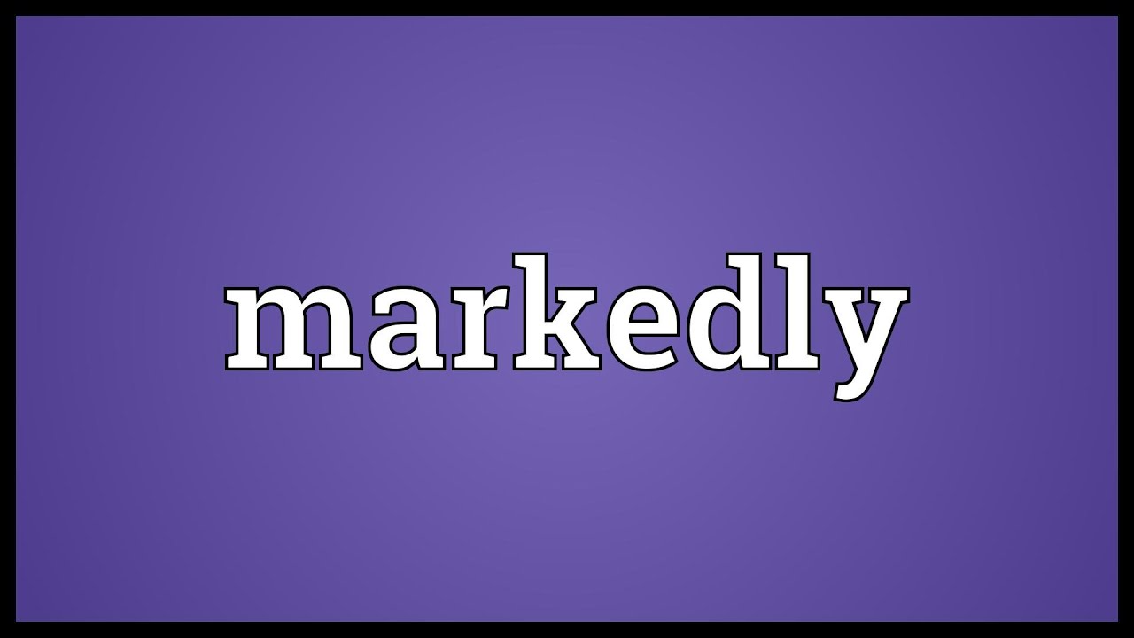 Markedly
