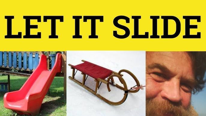 let it slide