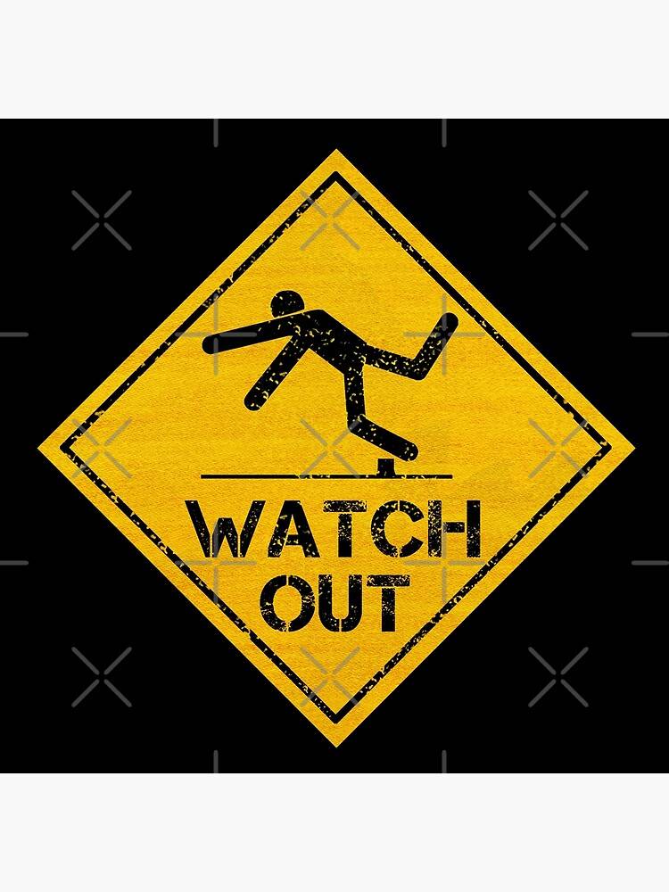 watch out