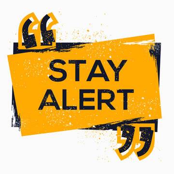 stay alert