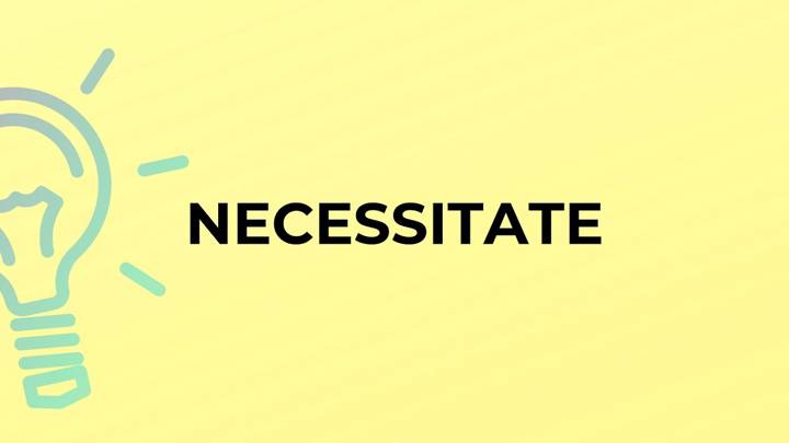 necessitate