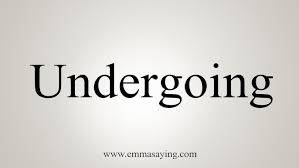 Undergoing