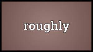Roughly