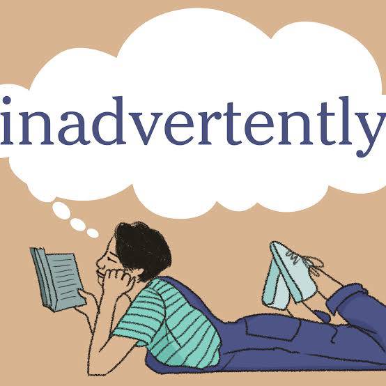 inadvertently
